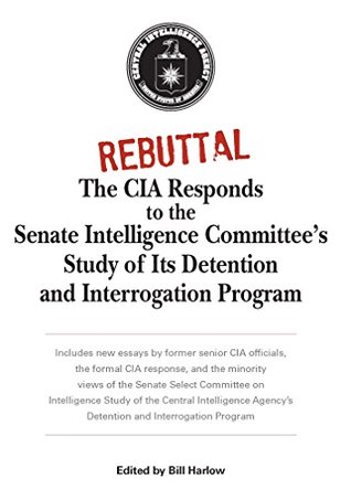 Rebuttal: The CIA Responds to the Senate Intelligence Committee's Study of Its Detention and Interrogation Program (Kindle Edition)