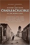 Cradle and Crucible : History and Faith in the Middle East