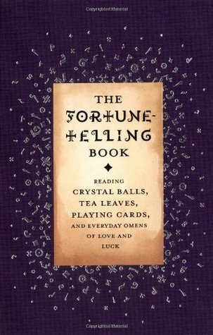 The Fortune Telling Book: Reading Crystal Balls, Tea Leaves, Playing Cards, and Everyday Omens of Love and Luck (Hardcover)