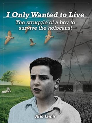 I Only Wanted to Live: The Struggle of a Boy to Survive the Holocaust (Kindle Edition)