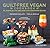Guilt Free Vegan Cookbook: Oil, Sugar, Gluten and Dairy Free Vegetarian Recipes