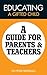 Educating a Gifted child: A Guide for Parents & Teachers