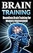Brain Training: Boundless Brain Training for Memory Improvement, Mental Clarity, Concentration, Neuroplasticity, and Advance Mind power (Brain Training, ... training, critical thinking, thinking)