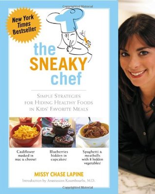 The Sneaky Chef: Simple Strategies for Hiding Healthy Foods in Kids' Favorite Meals (Paperback)