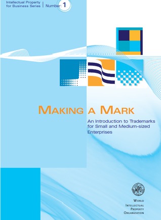 MAKING A MARK: An Introduction to Trademarks for Small and Medium-sized Enterprises