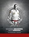 Mastering Side Control and Its Submissions Paperback – 2014