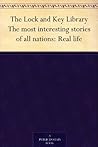 The Lock and Key Library - The most interesting stories of all nations: Real life