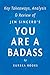 You are a Badass: by Jen Sincero | Key Takeaways, Analysis & Review: How to Stop Doubting Your Greatness and Start Living an Awesome Life