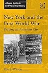 New York and the First World War (Routledge Studies in First World War History) New York and the First World War (Routledge Studies in First World War History)