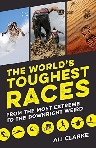 The World's Toughest Races: From the Most Extreme to the Downright Weird (Kindle Edition)