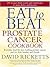 Eat to Beat Prostate Cancer...