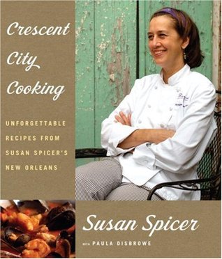 Crescent City Cooking: Unforgettable Recipes from Susan Spicer's New Orleans: A Cookbook (Hardcover)