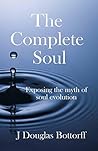 The Complete Soul: Exposing the Myth of Soul Evolution