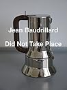 Jean Baudrillard Did Not Take Place