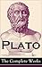 The Complete Works from the Greatest Greek Philosopher by Plato