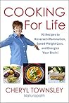 Cooking for Life: 90 Recipes to Reverse Inflammation, Speed Weight Loss, and Energize Your Brain