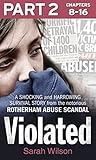 Violated: A Shocking and Harrowing Survival Story from the Notorious Rotherham Abuse Scandal; Part 2 of 3
