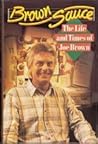 Brown Sauce The Life and Times of Joe Brown Brown Sauce The Life and Times of Joe Brown