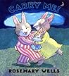 Carry Me! by Rosemary Wells
