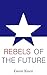 Rebels of the Future