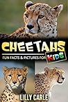 Cheetahs: Fun Facts & Pictures For Kids Cheetahs: Fun Facts & Pictures For Kids