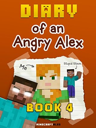 Diary of an Angry Alex: Book 4 (An Unofficial Minecraft Book)