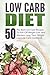 Low Carb Diet: 50 The Best Low Carb Recipes To Kick Off Weight Loss And Maintain Long Term Weight Loss-Low Carb Cookbook