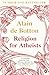 Religion for Atheists by Alain de Botton