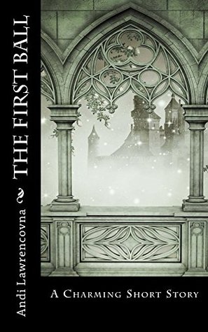 The First Ball: A Charming Short Story: (A Fairy Tale Retelling) (The NeverLands Saga)