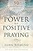 The Power of Positive Praying