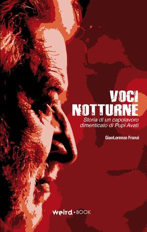 Voci Notturne - Storia di un capolavoro dimenticato di Pupi Avati
