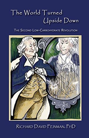 The World Turned Upside Down: The Second Low-Carbohydrate Revolution (Kindle Edition)