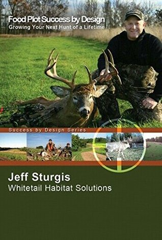 Food Plot Success By Design: Growing Your Next Hunt of a Lifetime (Paperback)
