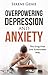 Overpowering Depression and Anxiety: The Drug Free and Sustainable Way
