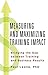 Measuring and Maximizing Training Impact: Bridging the Gap between Training and Business Result