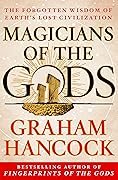 Magicians of the Gods: The Forgotten Wisdom of Earth&#x27;s Lost Civilization 