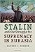 Stalin and the Struggle for Supremacy in Eurasia by Alfred J. Rieber