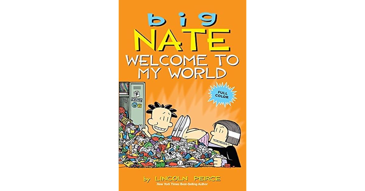 Big Nate Welcome To My World By Lincoln Peirce Big Nate Welcome To My World By Lincoln Peirce