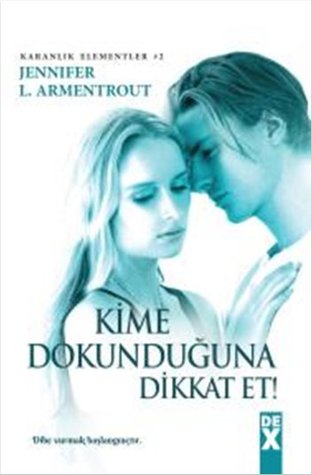 Kime Dokunduğuna Dikkat Et! (Karanlık Elementler, #2)