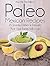 Pass Me The Paleo's Paleo Mexican Recipes: 25 Snacks, Dishes and Desserts That Your Family Will Love