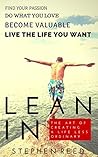 LEAN IN - A Guide To Living Well: The Art Of Creating A Life Less Ordinary | Find Your Passion, Do What You Love, Become Valuable, Live The Life You Want