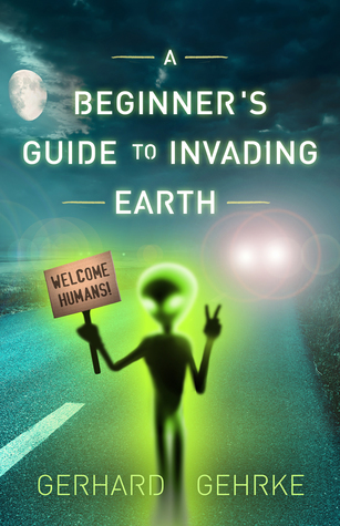 A Beginner's Guide to Invading Earth (Beginner's Guide to Invading Earth, #1)
