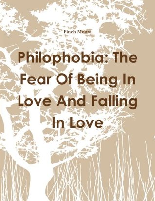 Philophobia: The Fear Of Being In Love And Falling In Love (Paperback)