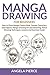 Manga Drawing For Beginners: How to Draw Manga Comics Male, Female Characters and Objects, Manga Drawing Art and Sketching, Pencil Drawing Techniques, Lessons and Exercises Guide