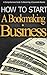 How To Start A Bookmaking Business: A Comprehensive Guide To Becoming a Successful Bookie (Bookmaking, Bookmaker, Bookmakers, Bookie, Bookies, Bookmaker ... Betting, Bookmaking Business,Gamblers)