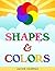 Shapes and Colors: Early Education Picture Book for Babies, Toddlers, Preschool, Kindergarten Kids: Full-Color Illustrated Beginner Reader Book with over 90 New Words