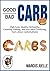 Good Carb Bad Carb: Unhealthy, Healthy, Factual, and Fascinating Facts about Carbohydrates