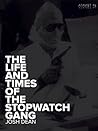 The Life and Times of the Stopwatch Gang by Josh Dean