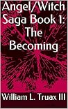 Angel/Witch Saga Book 1 by William L. Truax III