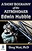A Short Biography of the Astronomer Edwin Hubble: Discoverer of Galaxies (30 Minute Book Series)